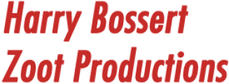 Harry Bossert - Zoot Productions